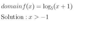 The domain of f(x)=log_{5}(x+1) is x>-1